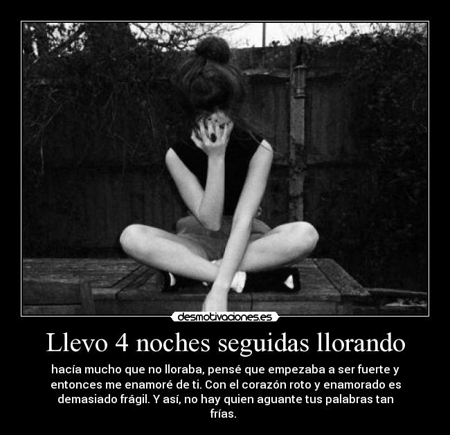 Llevo 4 noches seguidas llorando -