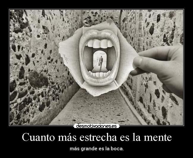 Cuanto más estrecha es la mente - 