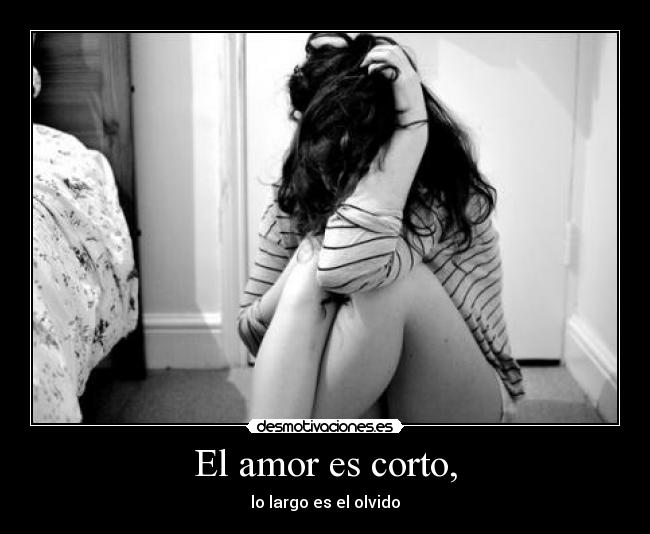 El amor es corto, - 