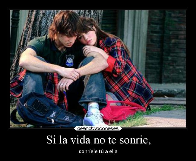 Si la vida no te sonrie, - 