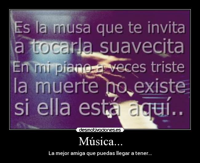 Música... - La mejor amiga que puedas llegar a tener...