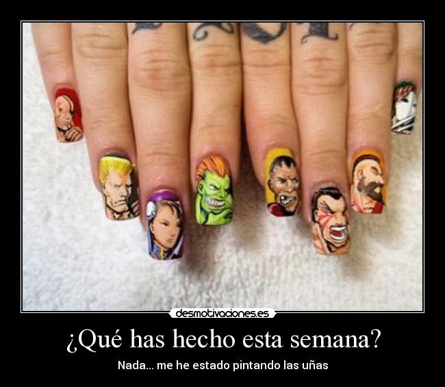 ¿Qué has hecho esta semana? - Nada... me he estado pintando las uñas