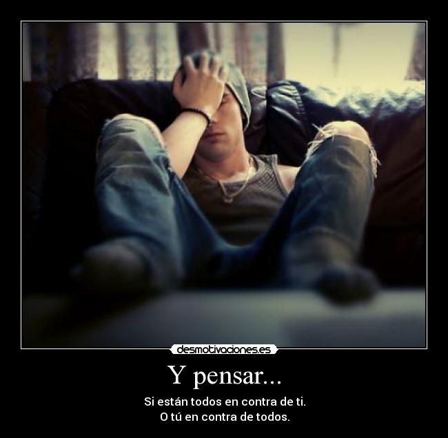 Y pensar... -