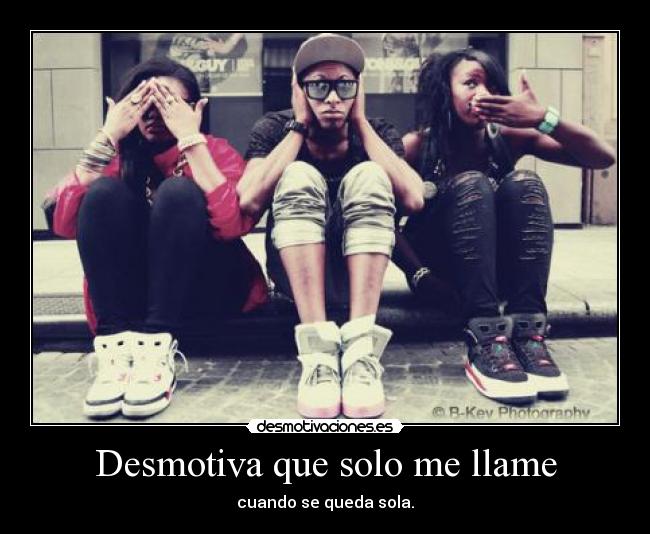 Desmotiva que solo me llame -