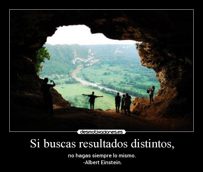 Si buscas resultados distintos, - 