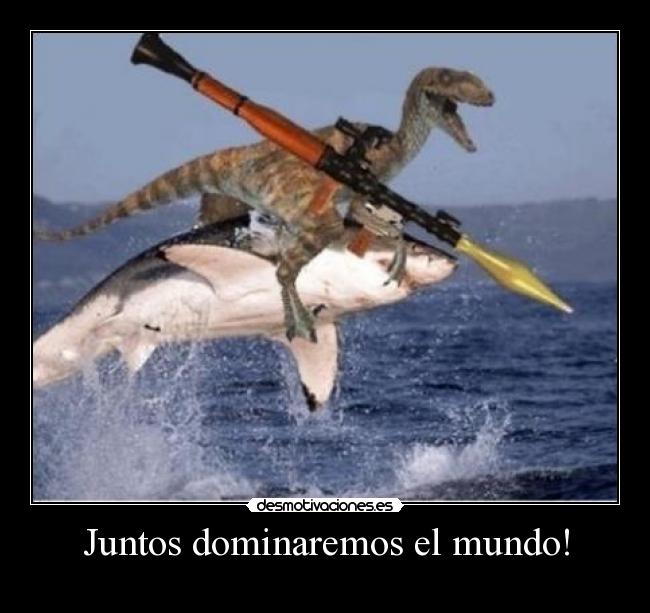 Juntos dominaremos el mundo! -