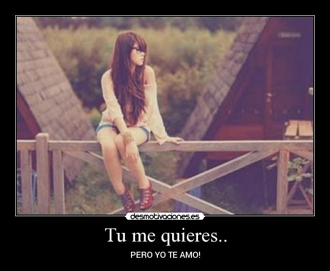 Tu me quieres.. - 