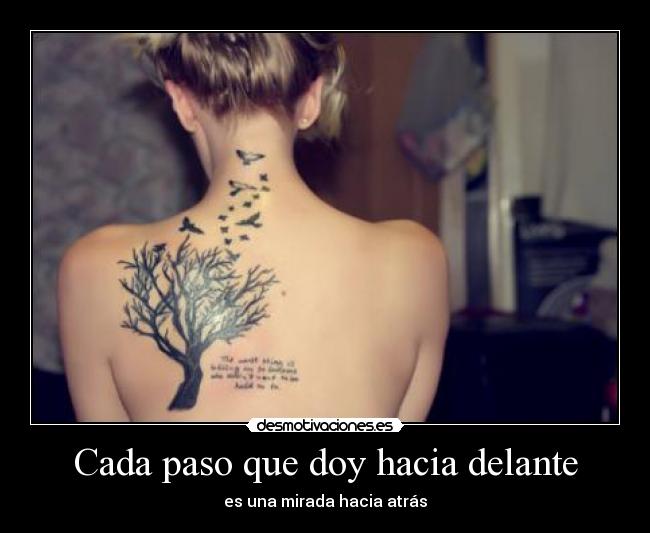 Cada paso que doy hacia delante - es una mirada hacia atrás