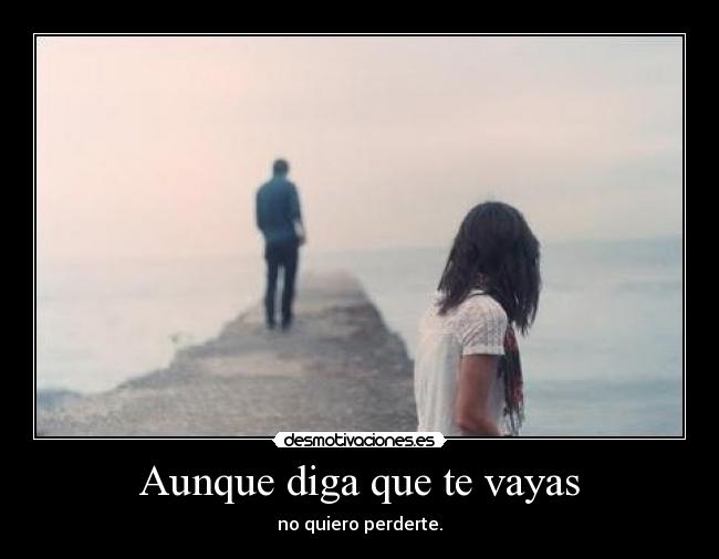 Aunque diga que te vayas -