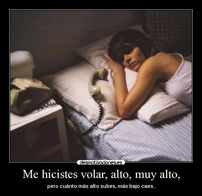 Me hicistes volar, alto, muy alto, - 