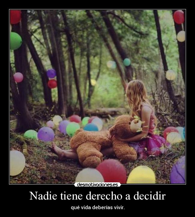 Nadie tiene derecho a decidir - qué vida deberías vivir.