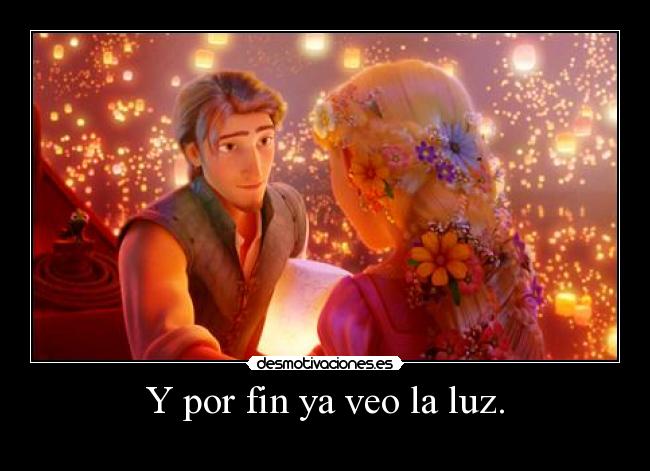 Y por fin ya veo la luz. - 