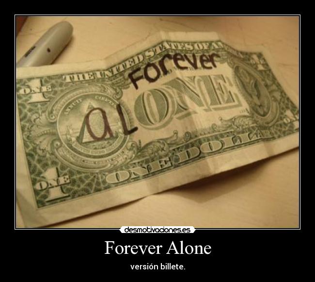 Forever Alone - versión billete.