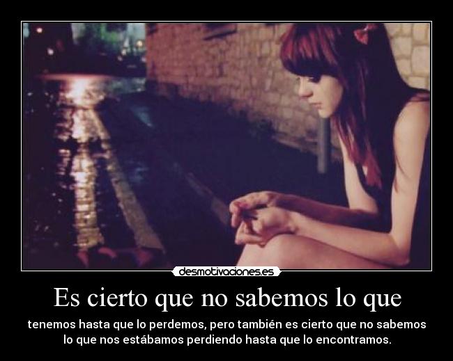 Es cierto que no sabemos lo que -
