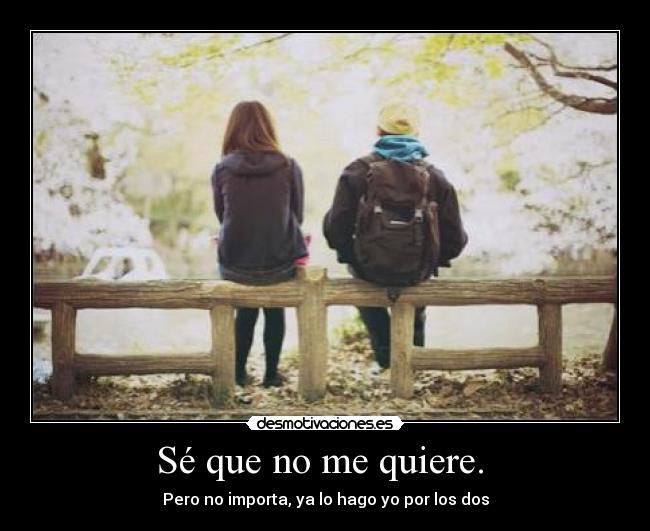 Sé que no me quiere.  - 