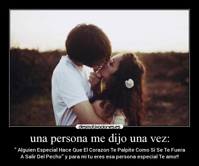 una persona me dijo una vez: -