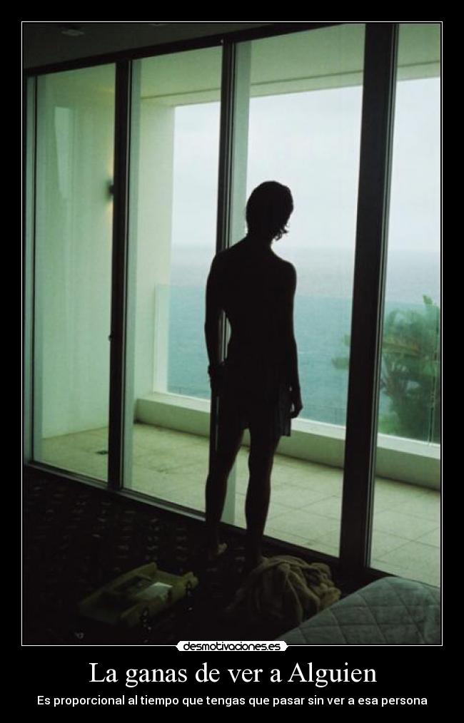 La ganas de ver a Alguien -