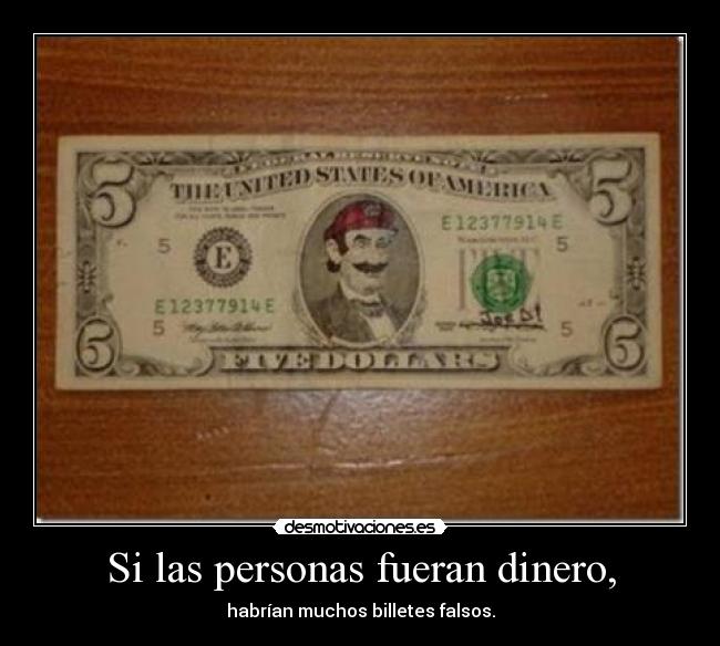 Si las personas fueran dinero, -