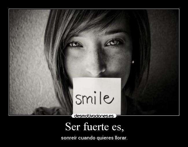 Ser fuerte es, -