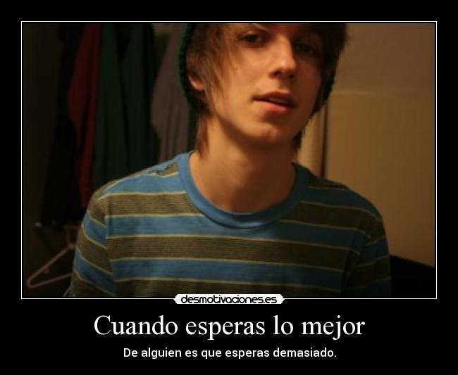 Cuando esperas lo mejor - 