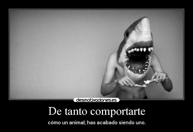 De tanto comportarte -