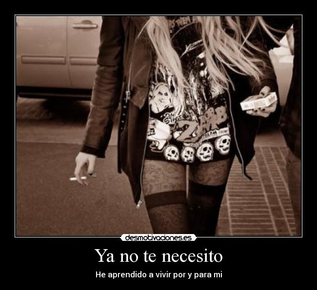 Ya no te necesito - He aprendido a vivir por y para mi