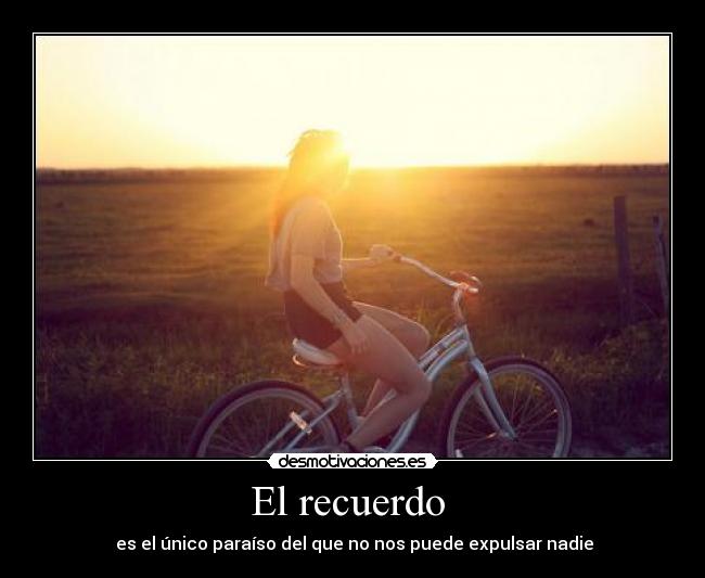 El recuerdo - es el único paraíso del que no nos puede expulsar nadie