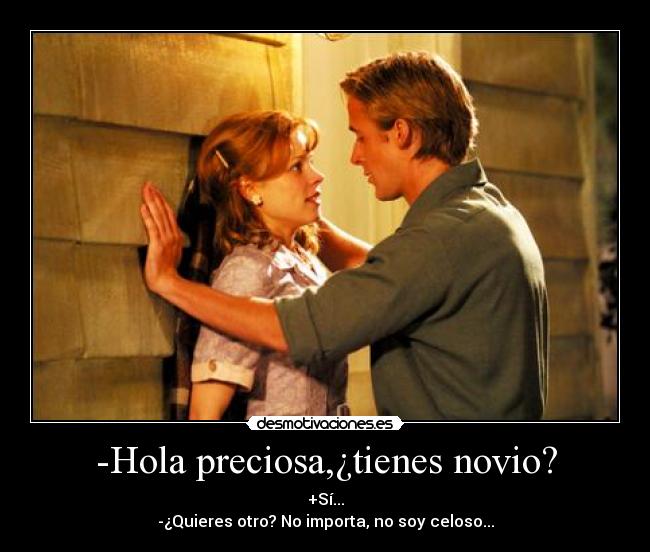 -Hola preciosa,¿tienes novio? -