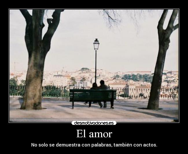 El amor - No solo se demuestra con palabras, también con actos.