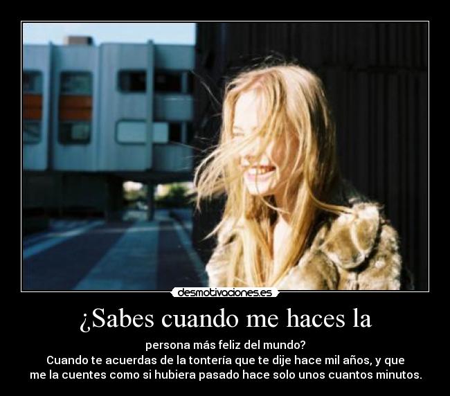 ¿Sabes cuando me haces la -
