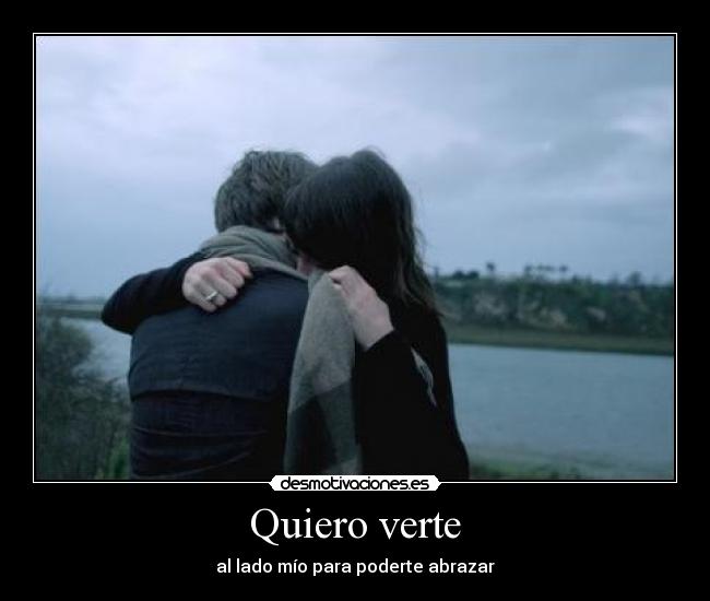 QUIERO VERTE!! Me voy a dormir