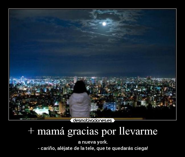 + mamá gracias por llevarme -