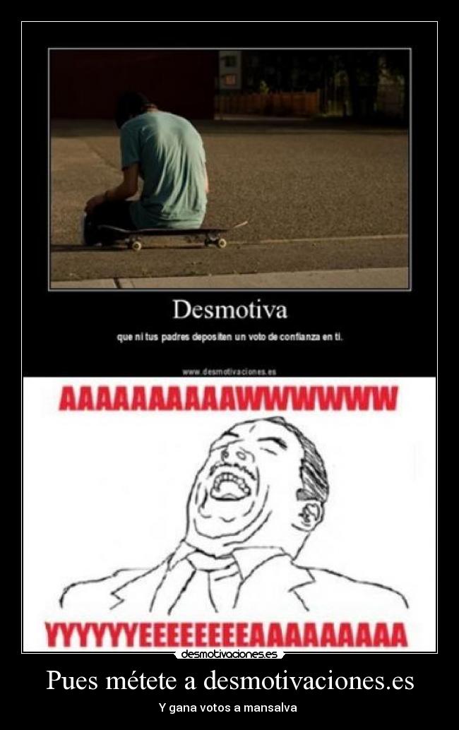 Pues métete a desmotivaciones.es - Y gana votos a mansalva
