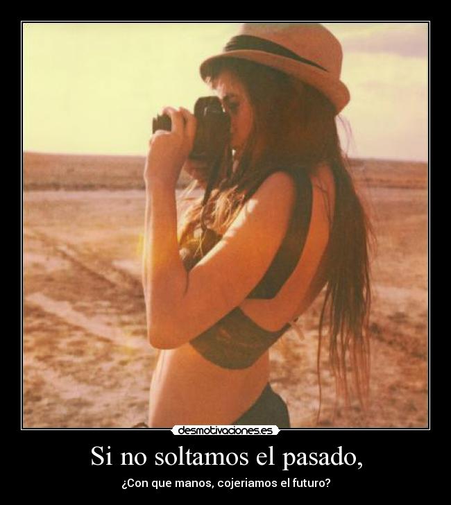 Si no soltamos el pasado, - 