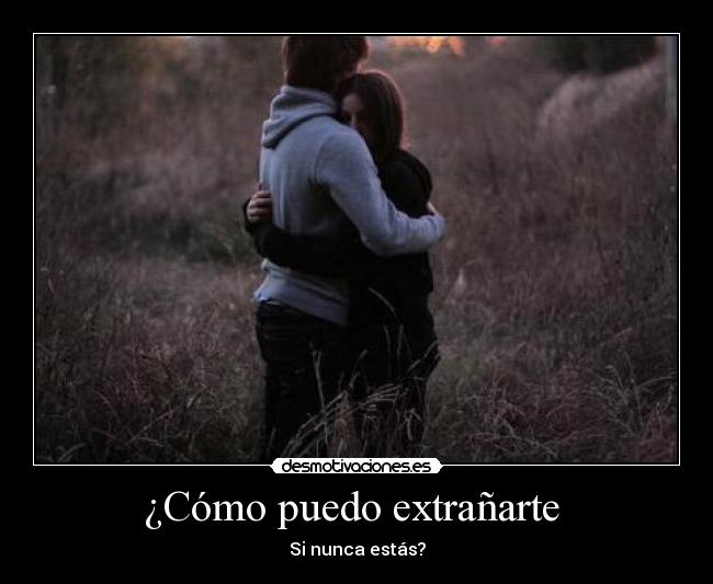 ¿Cómo puedo extrañarte -