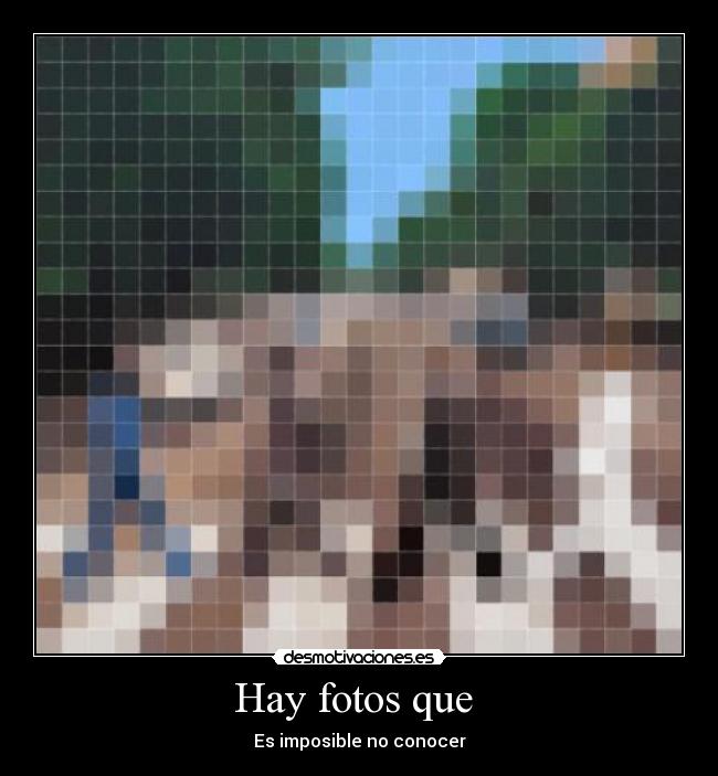 Hay fotos que  - Es imposible no conocer