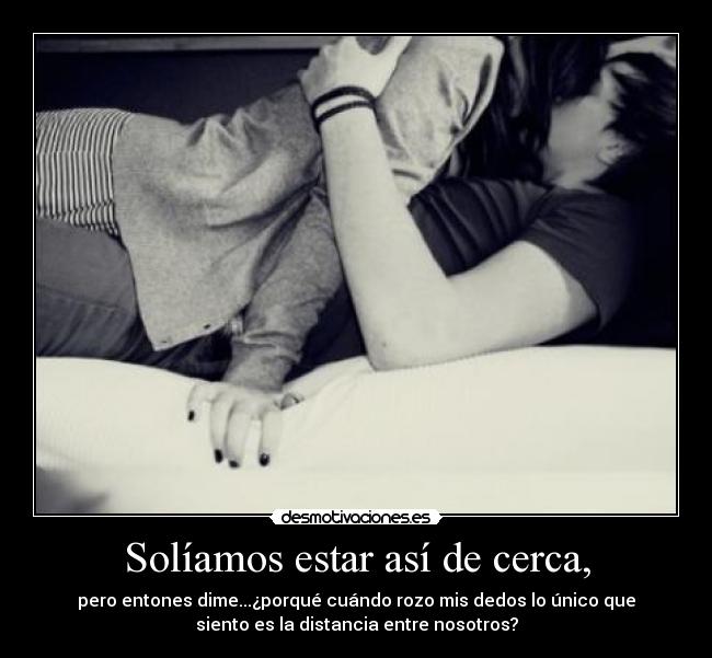 Solíamos estar así de cerca, - 