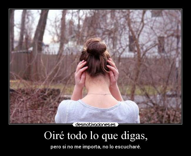 Oiré todo lo que digas, - 