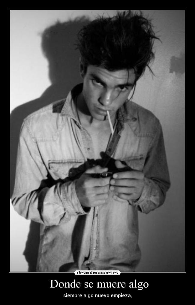 Donde se muere algo - siempre algo nuevo empieza,