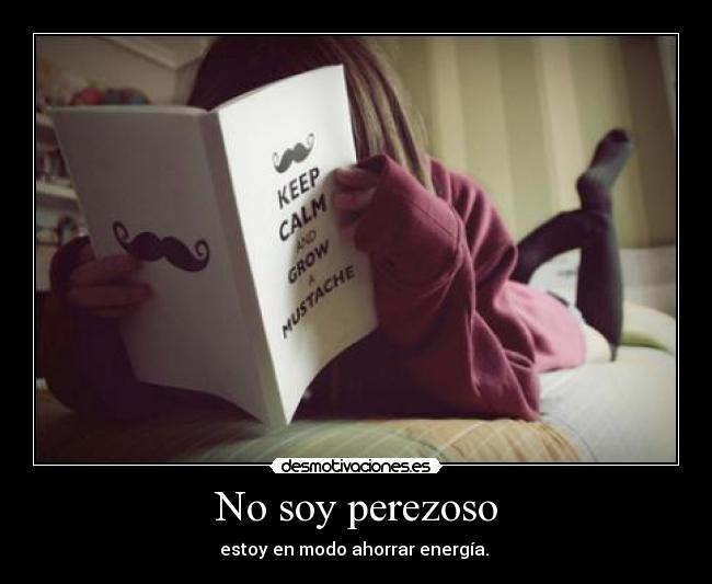 No soy perezoso - estoy en modo ahorrar energía.