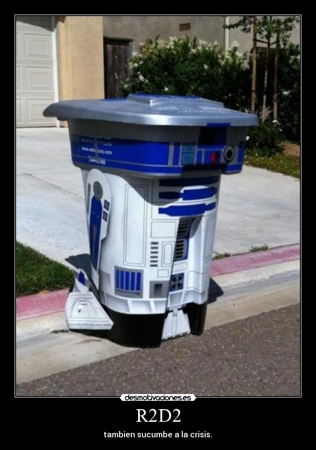 R2D2 - tambien sucumbe a la crisis.