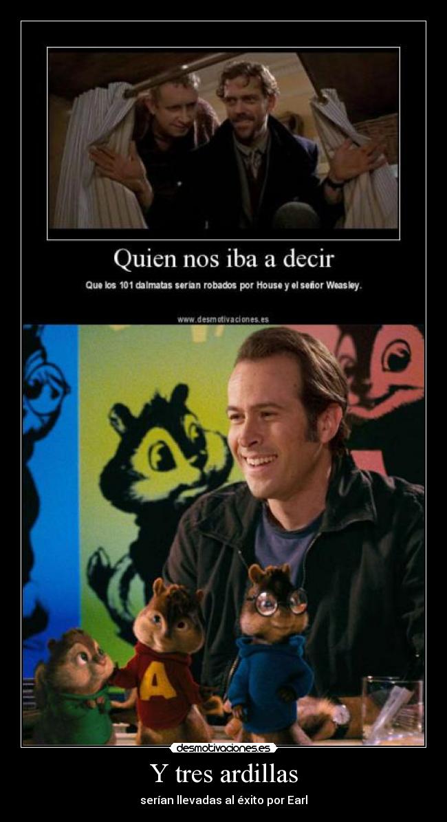 carteles llamo earl jason lee alvin las ardillas 101 dalmatas house weasly pajaro_loco desmotivaciones