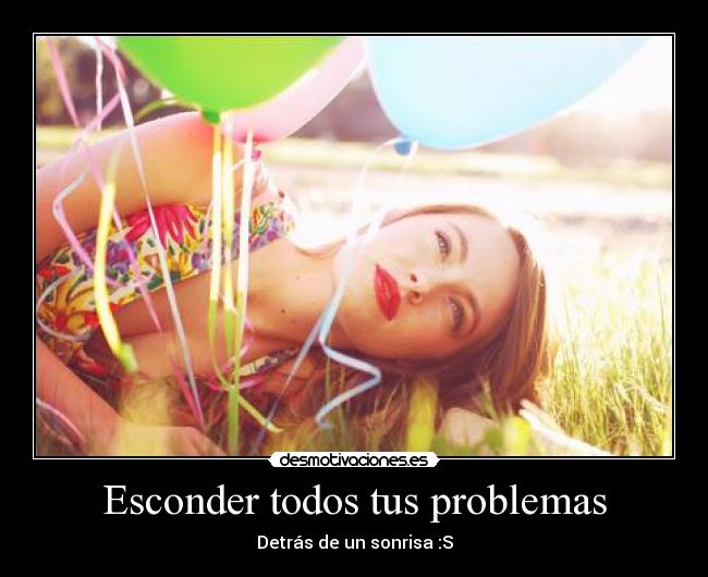 Esconder todos tus problemas - Detrás de un sonrisa :S