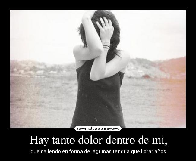 Hay tanto dolor dentro de mi, - 