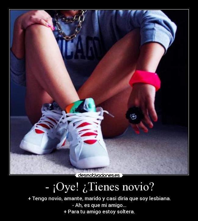 - ¡Oye! ¿Tienes novio? -