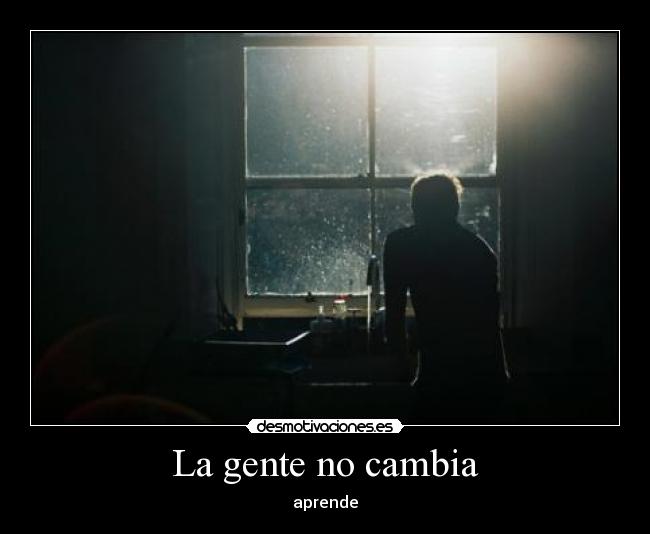 La gente no cambia - aprende