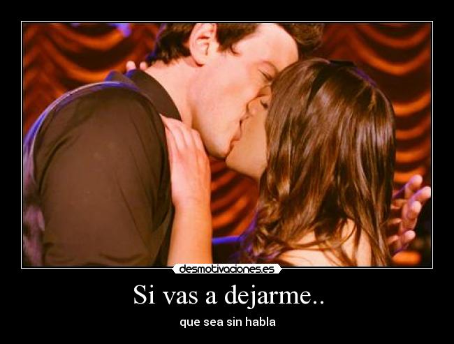 Si vas a dejarme.. - que sea sin habla