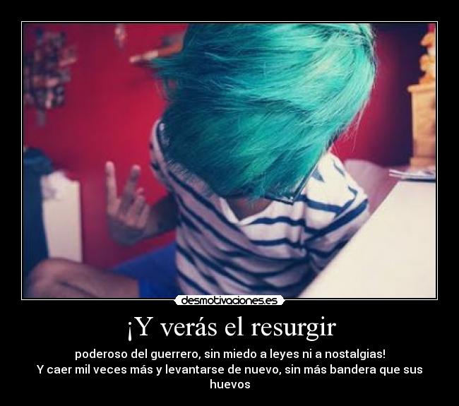 ¡Y verás el resurgir - 