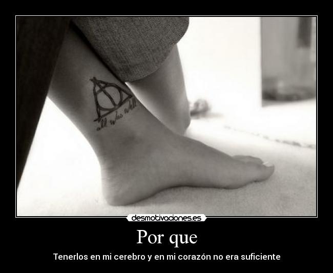 Por que - Tenerlos en mi cerebro y en mi corazón no era suficiente