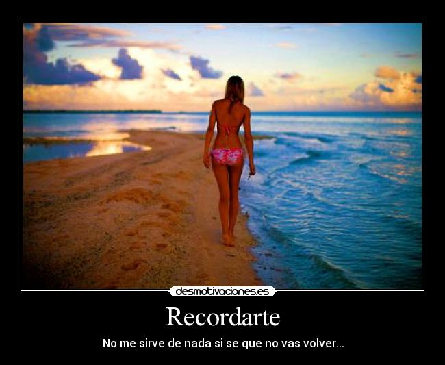 Recordarte - No me sirve de nada si se que no vas volver...